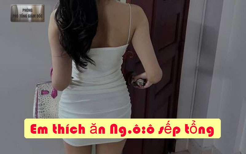 Nhân viên nữ thích vào phòng sếp một mình